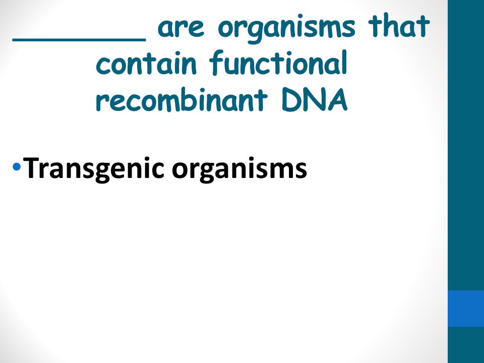 _______ are organisms that contain functional recombinant DNA