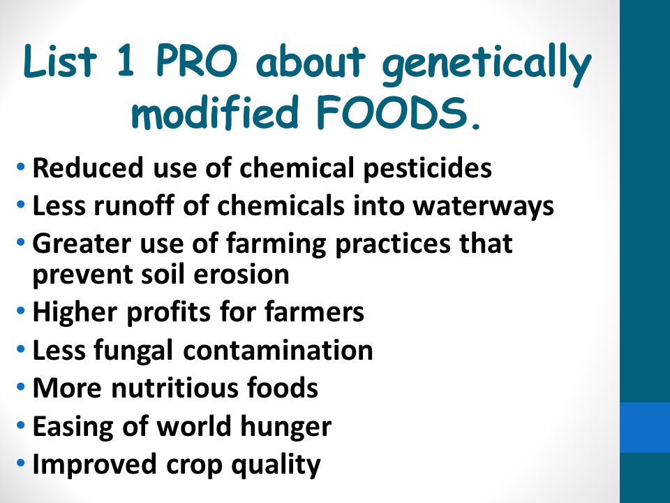List 1 PRO about genetically modified FOODS.