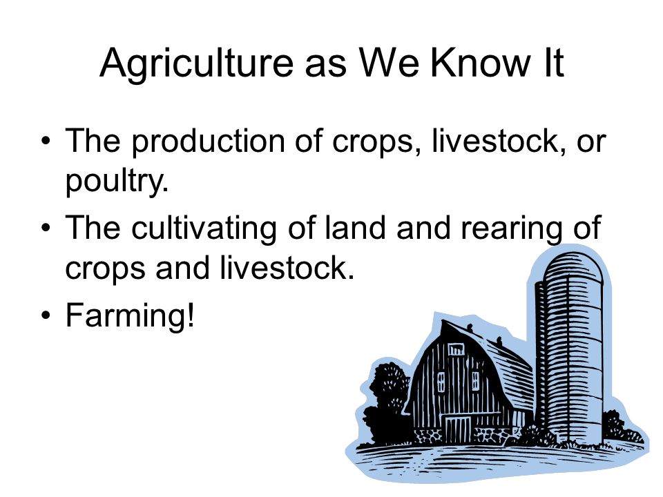 Agriculture as We Know It