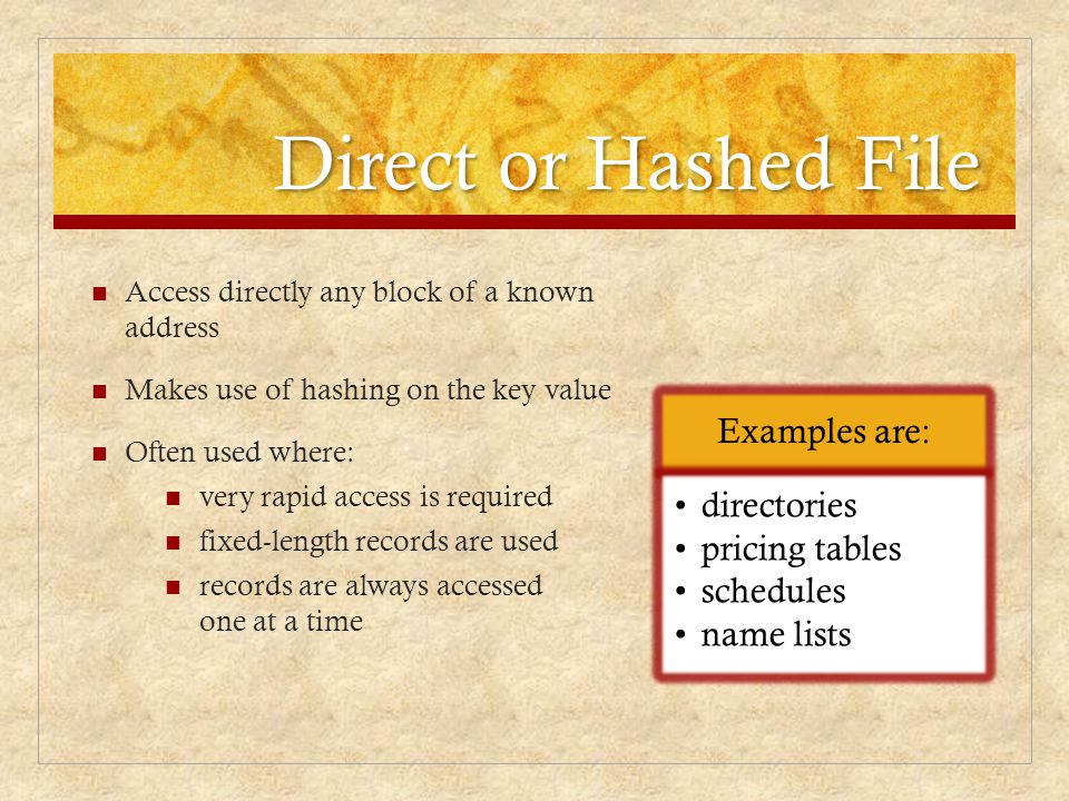Direct or Hashed File Examples are: directories pricing tables