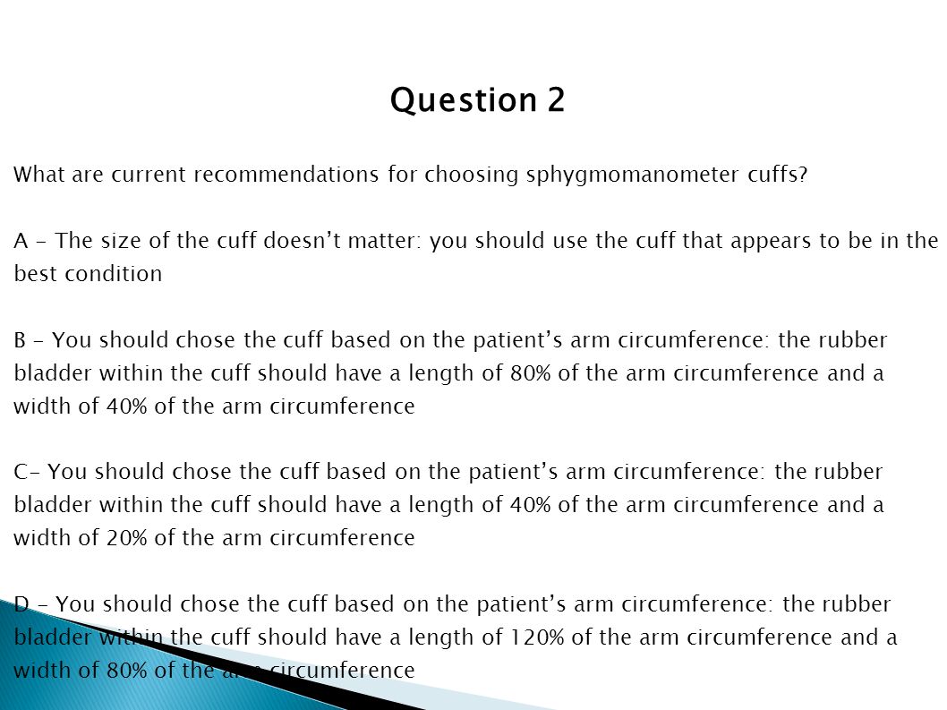 Question 2 What are current recommendations for choosing sphygmomanometer cuffs