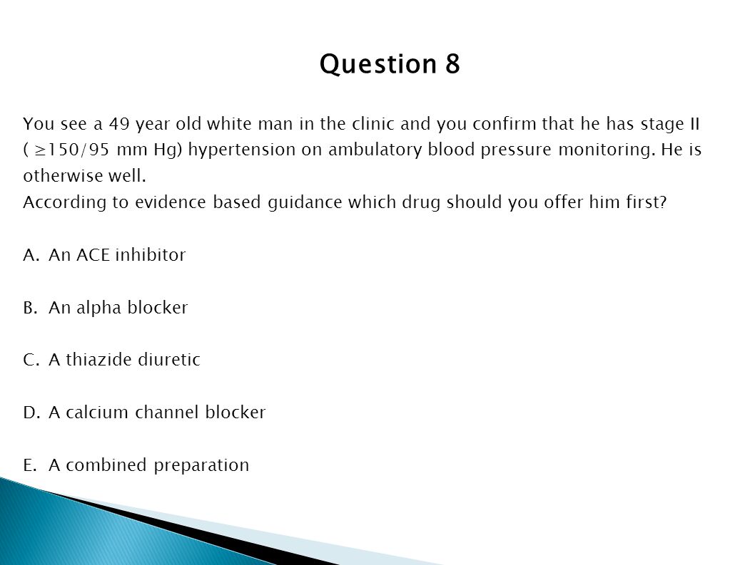 Question 8 You see a 49 year old white man in the clinic and you confirm that he has stage II.