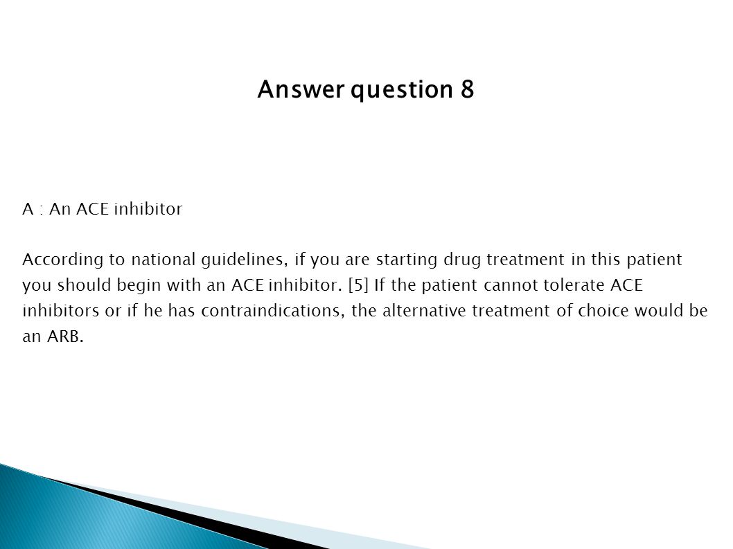 Answer question 8 A : An ACE inhibitor