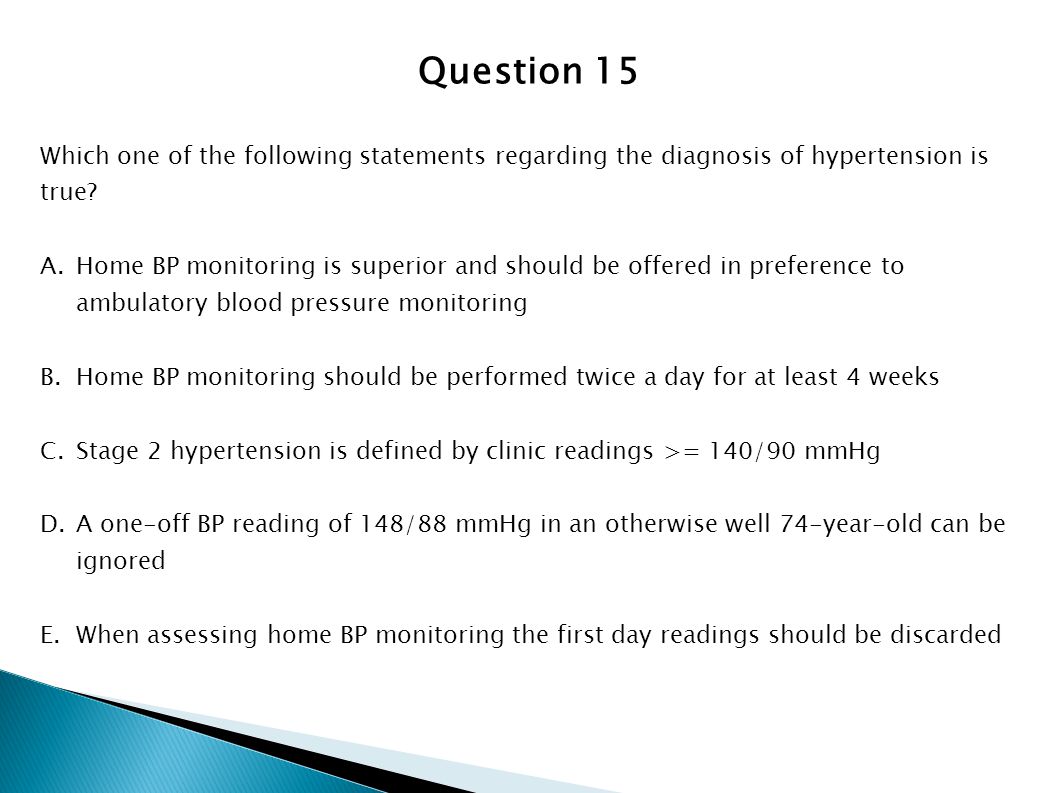 Question 15 Which one of the following statements regarding the diagnosis of hypertension is true