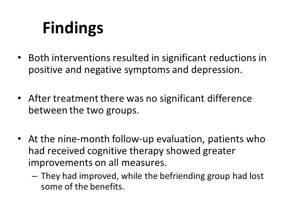Findings Both interventions resulted in significant reductions in positive and negative symptoms and depression.