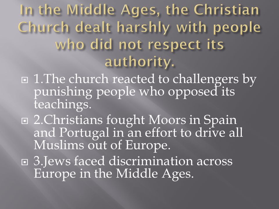 In the Middle Ages, the Christian Church dealt harshly with people who did not respect its authority.