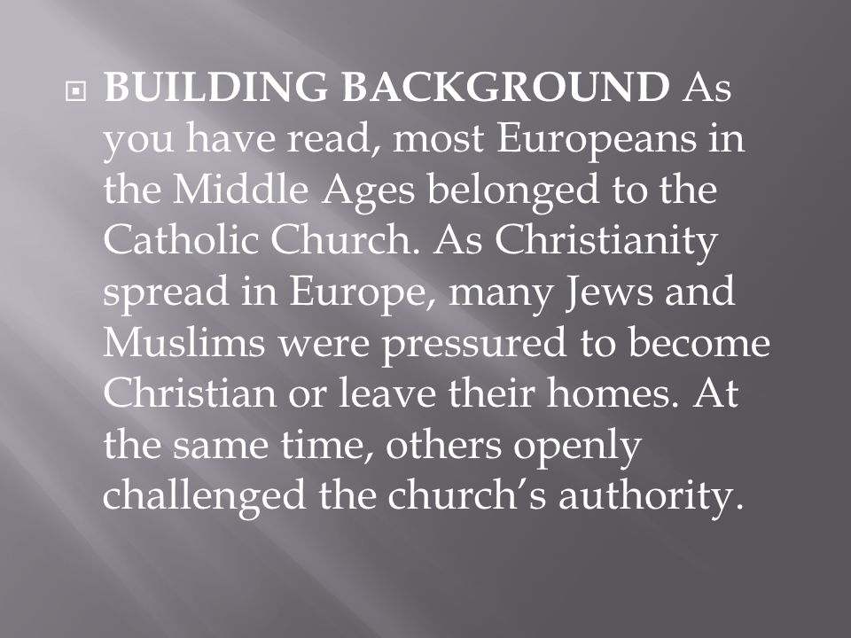 BUILDING BACKGROUND As you have read, most Europeans in the Middle Ages belonged to the Catholic Church.