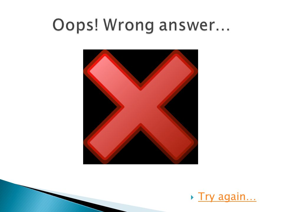 Oops! Wrong answer… Try again…
