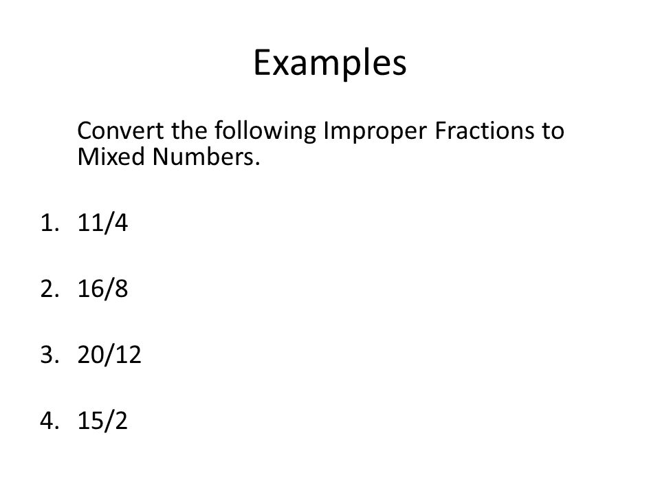 Examples Convert the following Improper Fractions to Mixed Numbers.