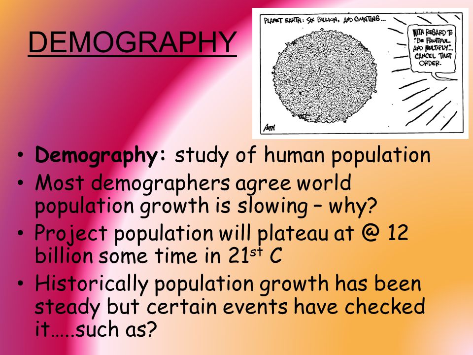 DEMOGRAPHY Demography: study of human population