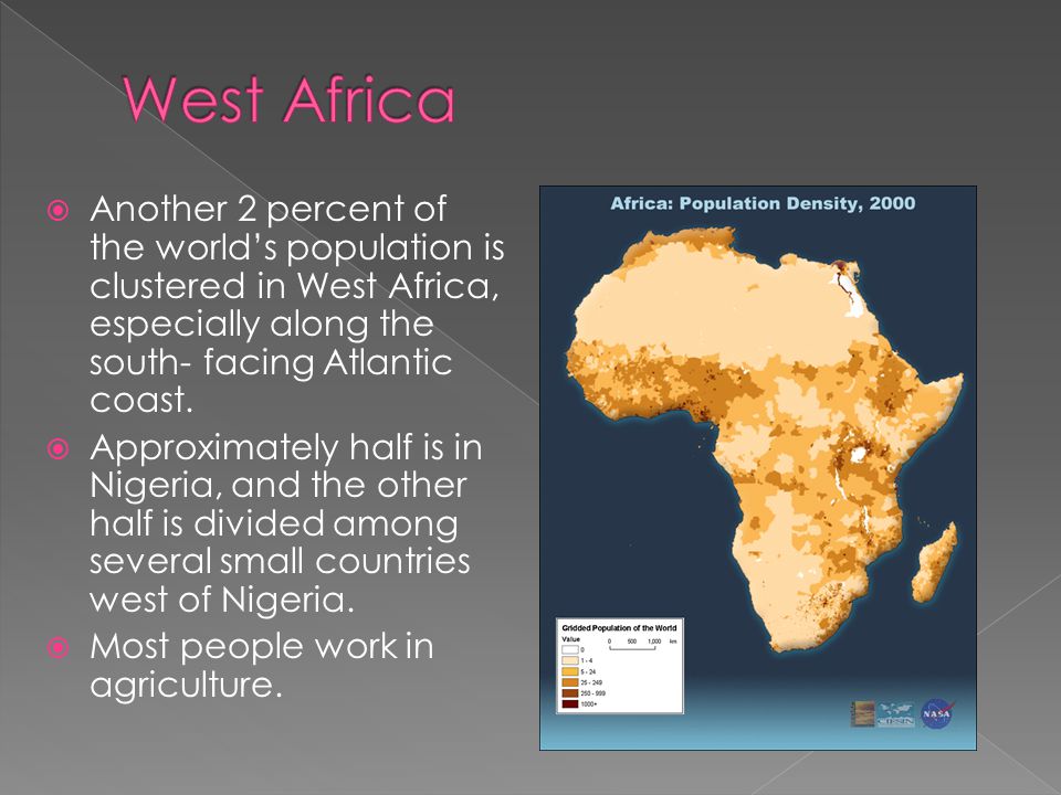 West Africa Another 2 percent of the world’s population is clustered in West Africa, especially along the south- facing Atlantic coast.