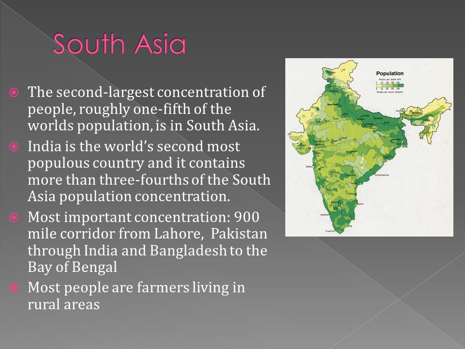 South Asia The second-largest concentration of people, roughly one-fifth of the worlds population, is in South Asia.