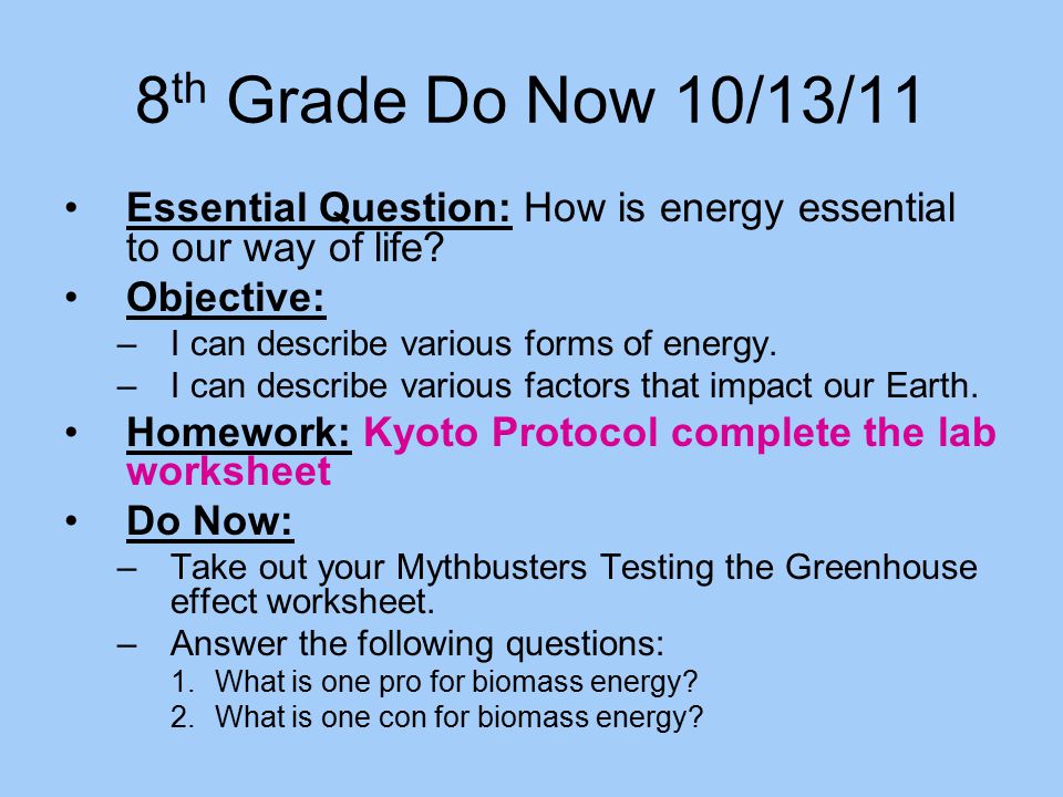 8th Grade Do Now 10/13/11 Essential Question: How is energy essential to our way of life Objective: