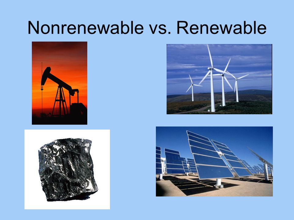 Nonrenewable vs. Renewable