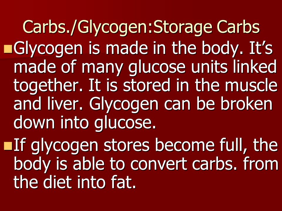 Carbs./Glycogen:Storage Carbs