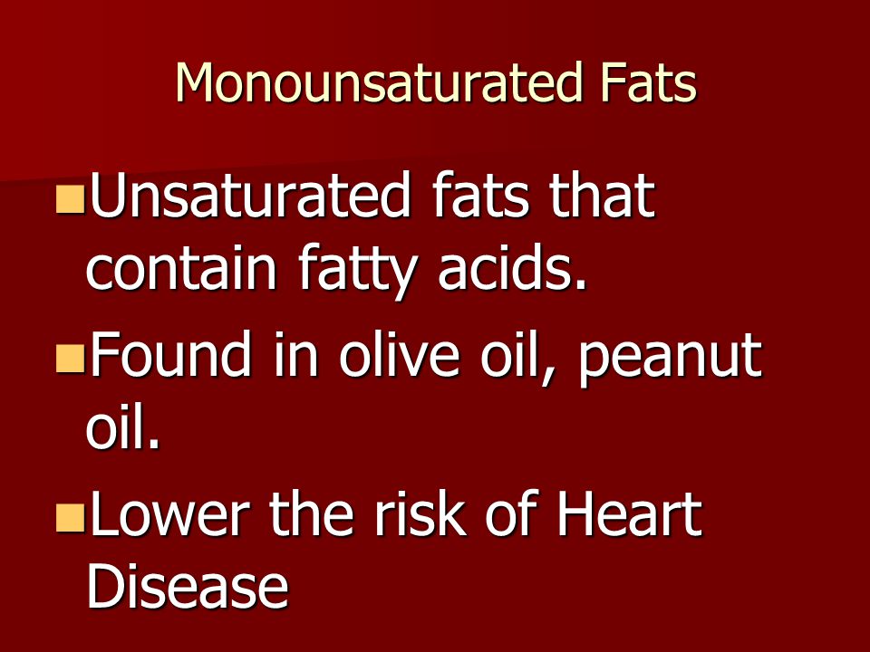 Unsaturated fats that contain fatty acids.