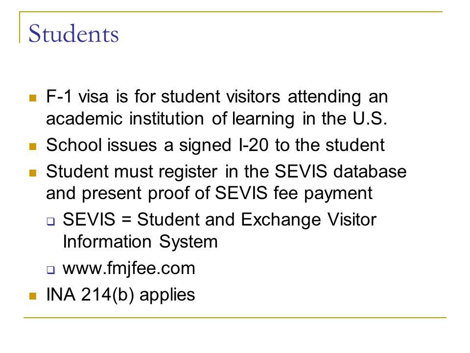 Students F-1 visa is for student visitors attending an academic institution of learning in the U.S.