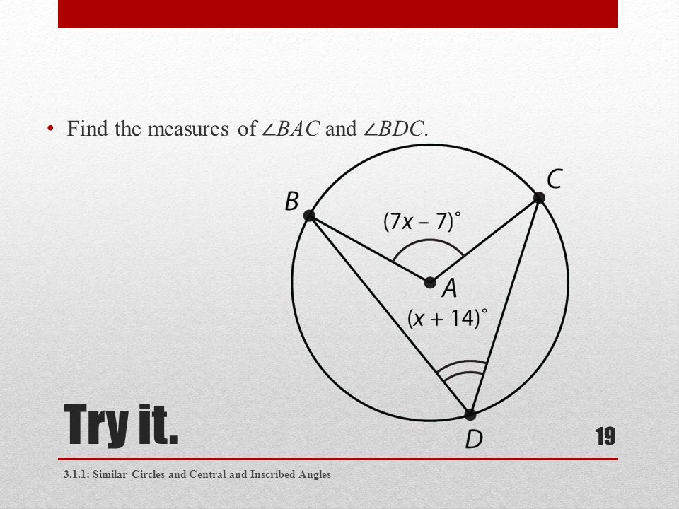Try it. Find the measures of ∠BAC and ∠BDC.