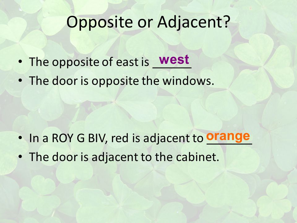 Opposite or Adjacent west The opposite of east is ______