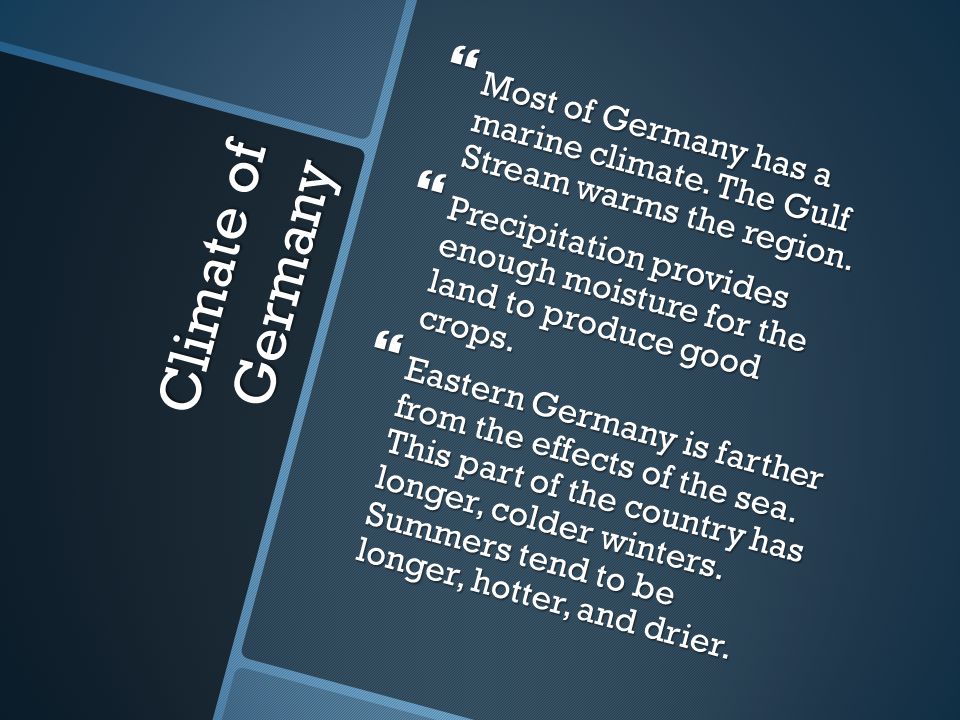 Most of Germany has a marine climate. The Gulf Stream warms the region.