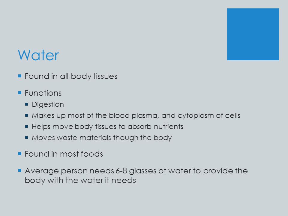 Water Found in all body tissues Functions Found in most foods