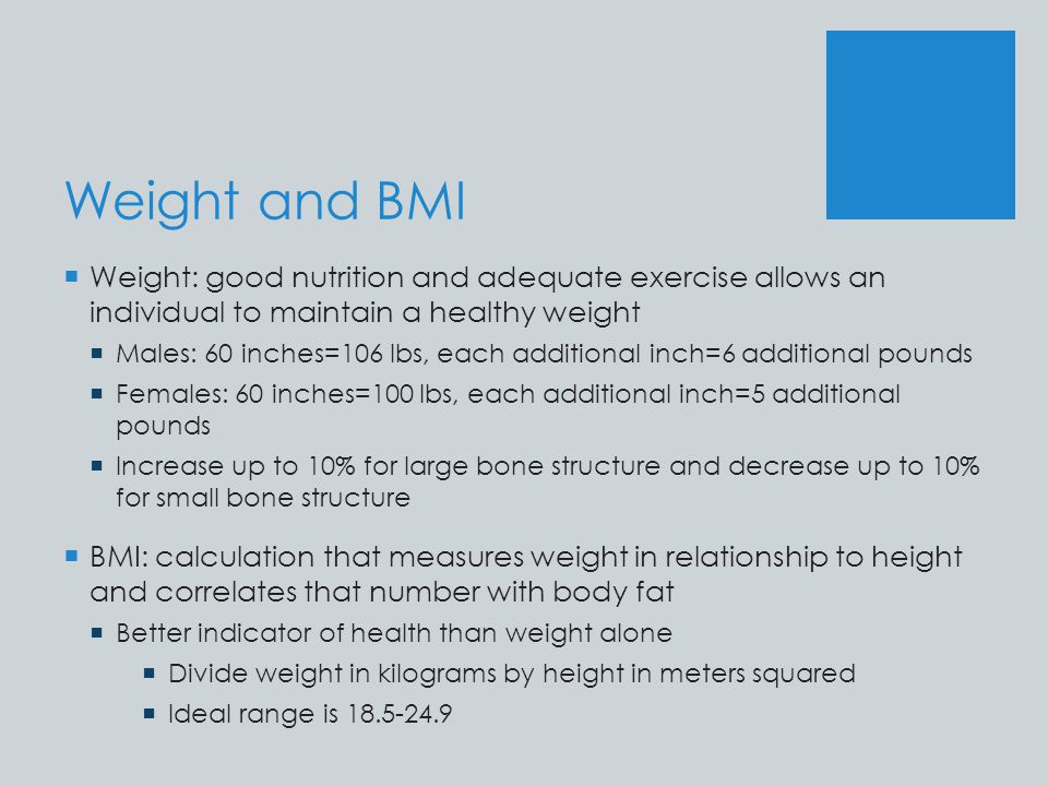 Weight and BMI Weight: good nutrition and adequate exercise allows an individual to maintain a healthy weight.