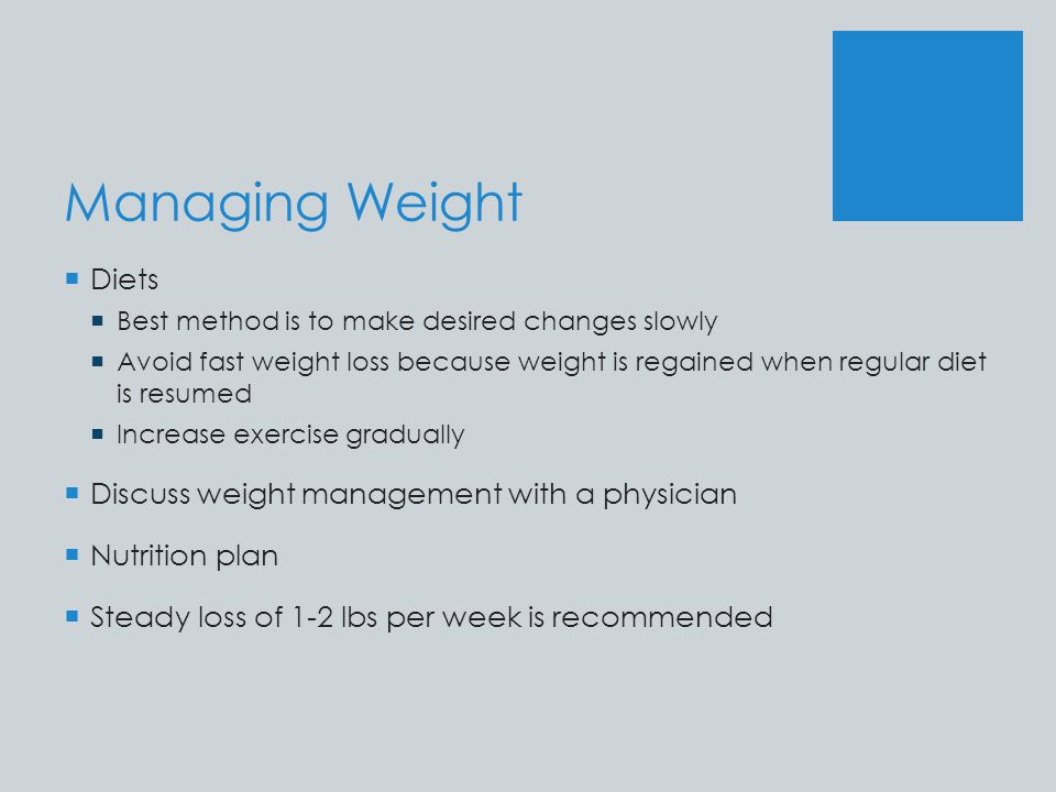 Managing Weight Diets Discuss weight management with a physician