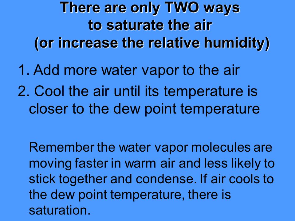 1. Add more water vapor to the air
