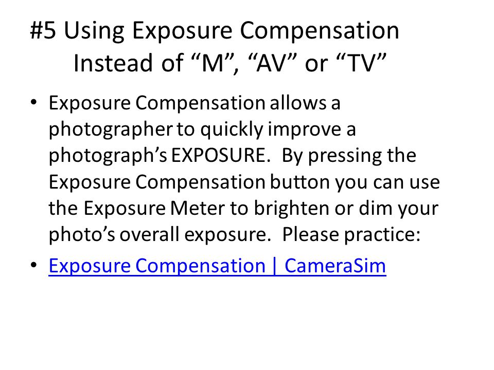 #5 Using Exposure Compensation Instead of M , AV or TV
