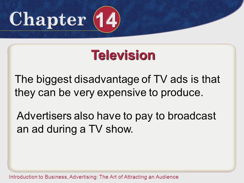 Television The biggest disadvantage of TV ads is that they can be very expensive to produce.