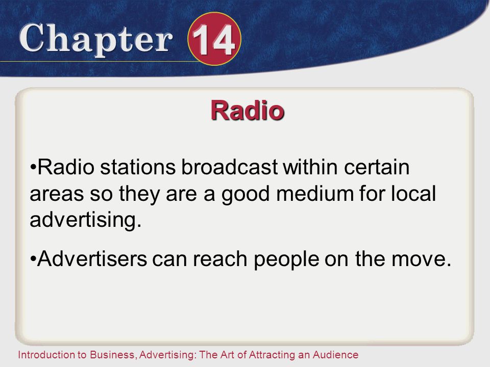 Radio Radio stations broadcast within certain areas so they are a good medium for local advertising.