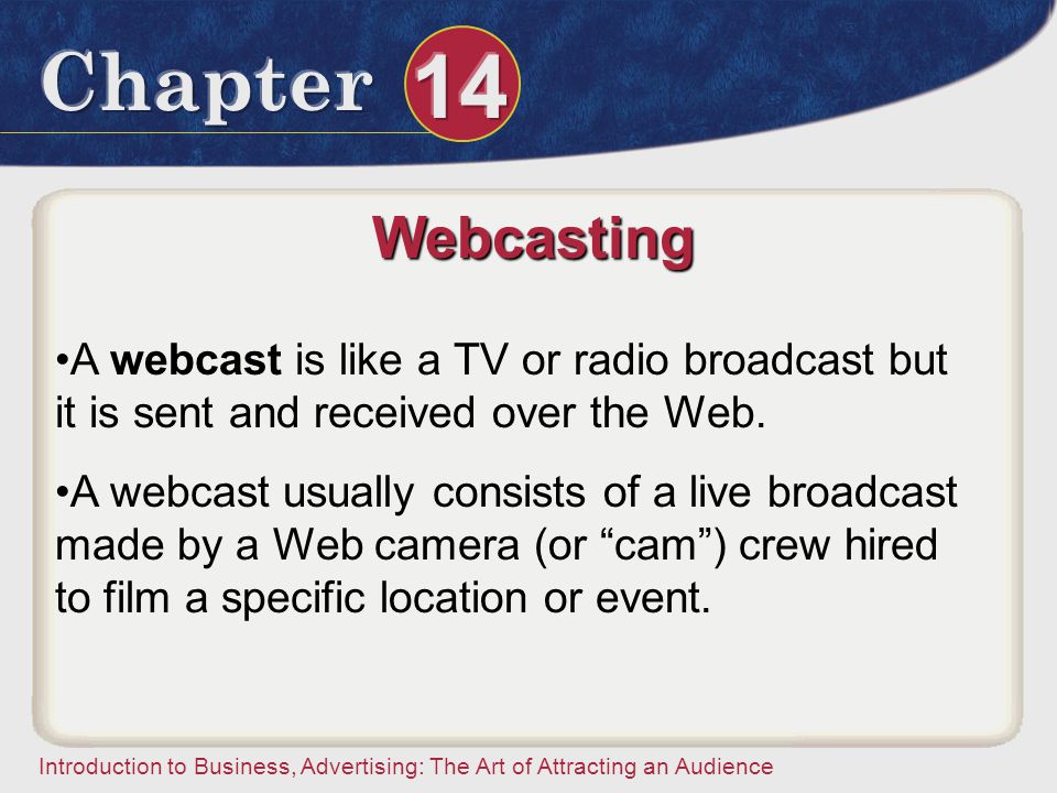 Webcasting A webcast is like a TV or radio broadcast but it is sent and received over the Web.