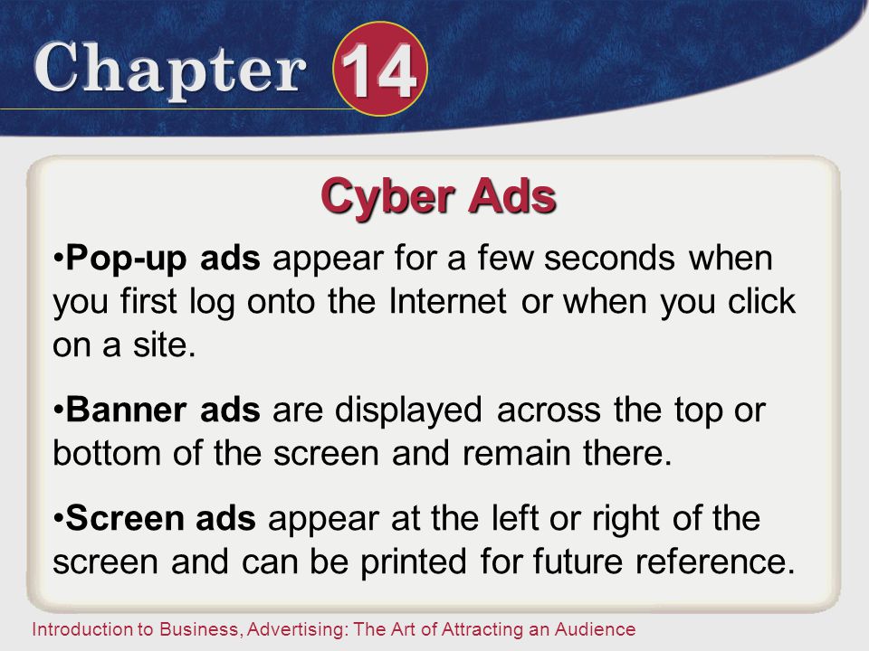 Cyber Ads Pop-up ads appear for a few seconds when you first log onto the Internet or when you click on a site.