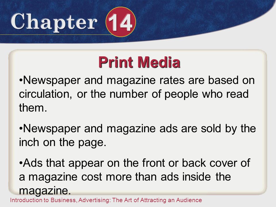Print Media Newspaper and magazine rates are based on circulation, or the number of people who read them.