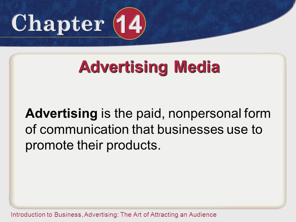 Advertising Media Advertising is the paid, nonpersonal form of communication that businesses use to promote their products.