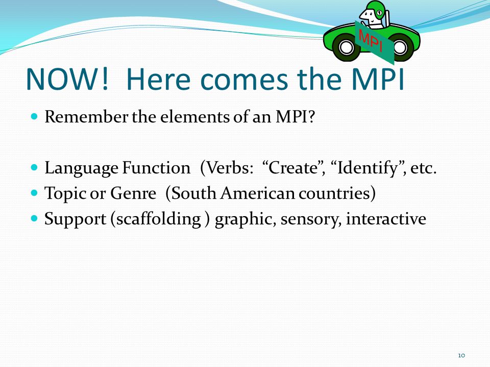 NOW! Here comes the MPI MPI Remember the elements of an MPI
