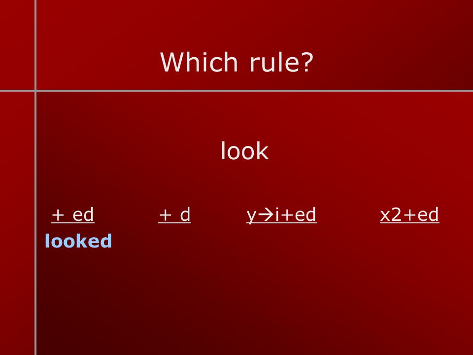 Which rule look + ed + d yi+ed x2+ed looked