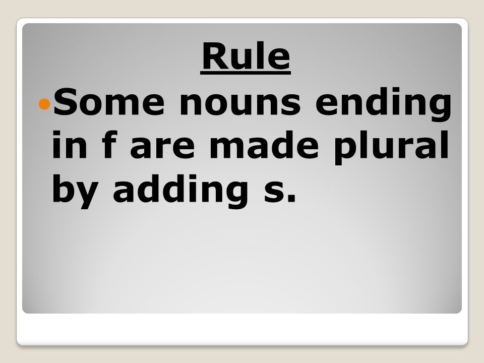Rule Some nouns ending in f are made plural by adding s.