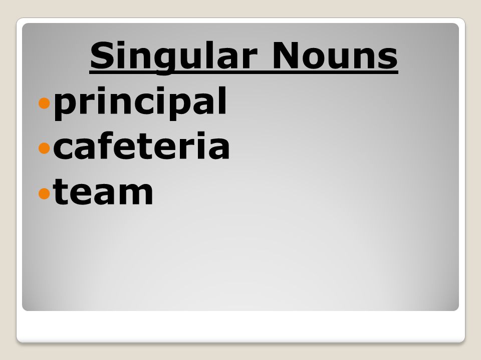 Singular Nouns principal cafeteria team