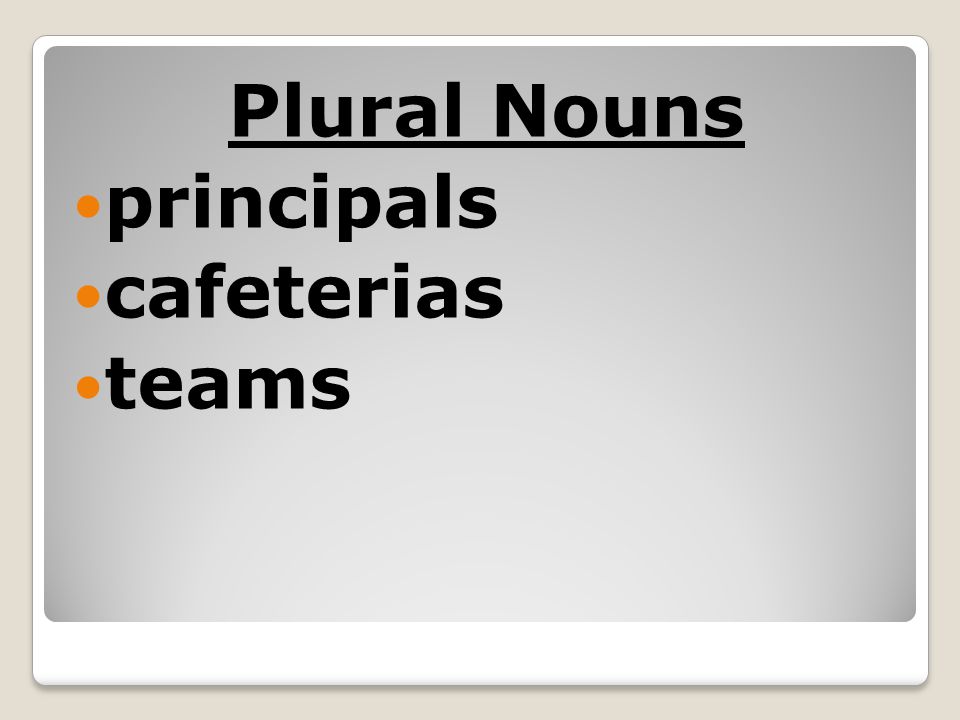 Plural Nouns principals cafeterias teams