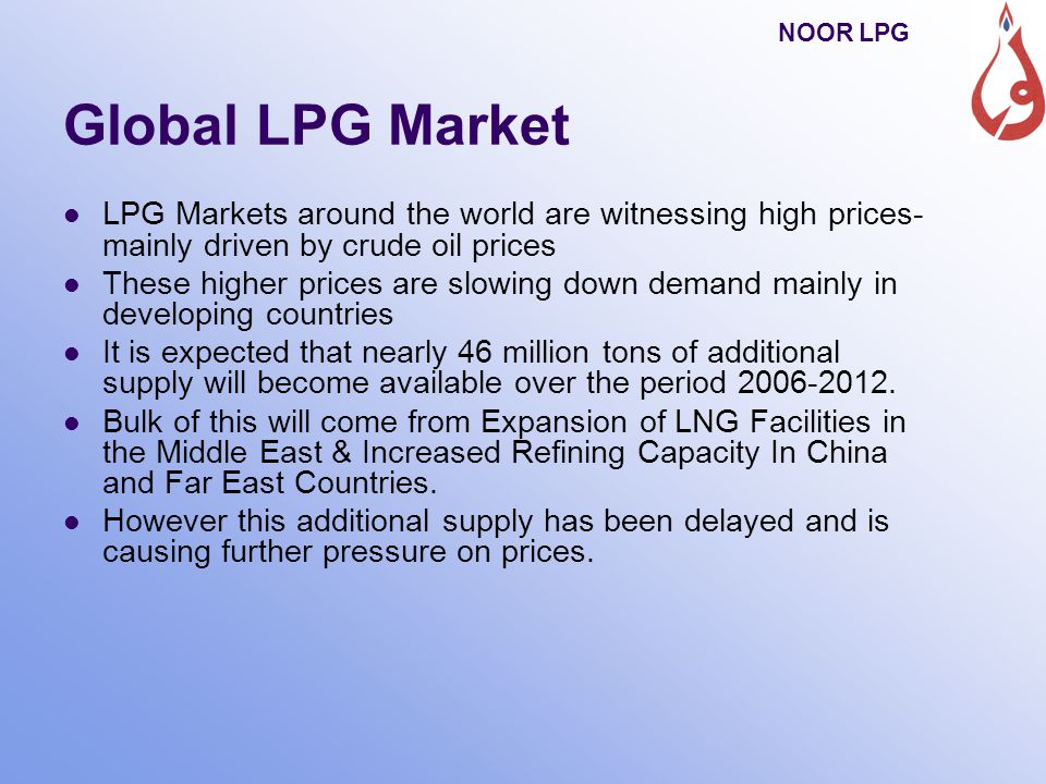 NOOR LPG Global LPG Market. LPG Markets around the world are witnessing high prices- mainly driven by crude oil prices.