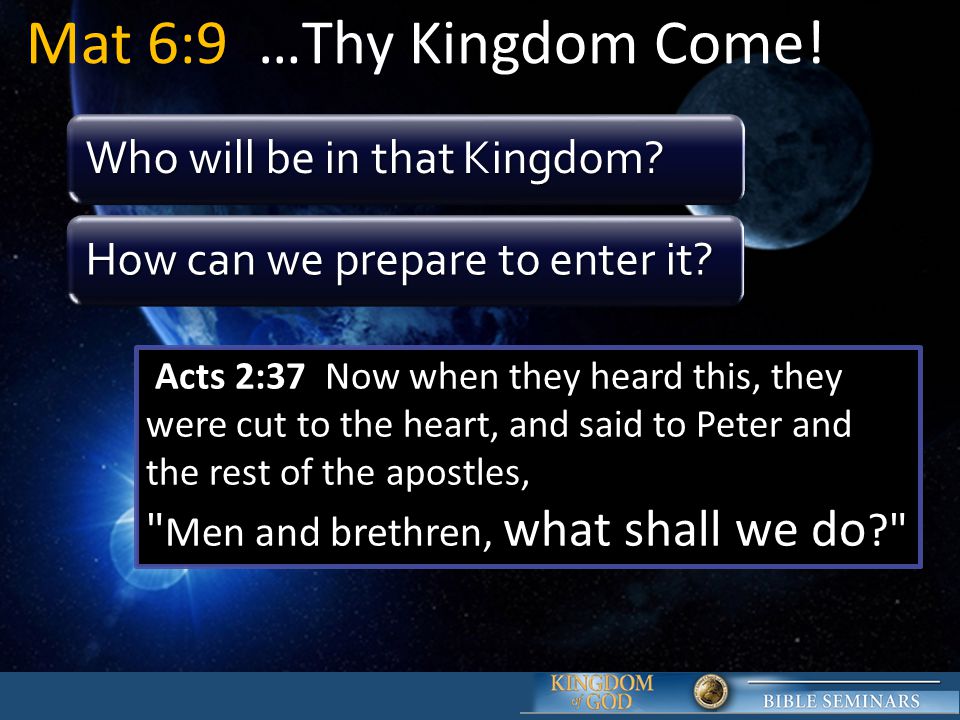Mat 6:9 …Thy Kingdom Come! Who will be in that Kingdom