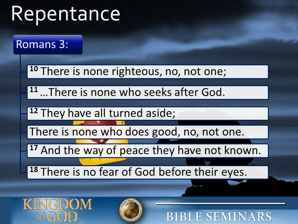 Repentance Romans 3: 10 There is none righteous, no, not one;