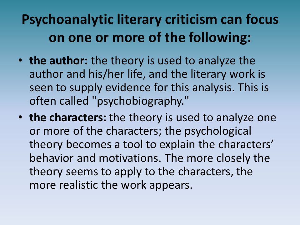 Psychoanalytic literary criticism can focus on one or more of the following: