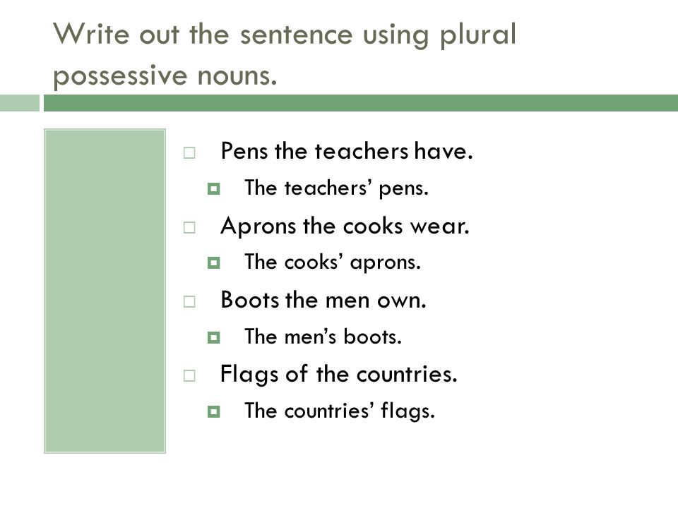 Write out the sentence using plural possessive nouns.