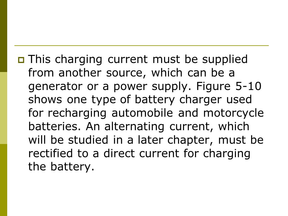 This charging current must be supplied from another source, which can be a generator or a power supply.