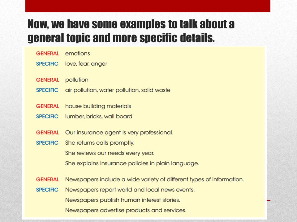 Now, we have some examples to talk about a general topic and more specific details.