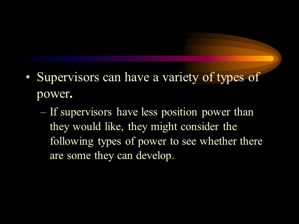 Supervisors can have a variety of types of power.