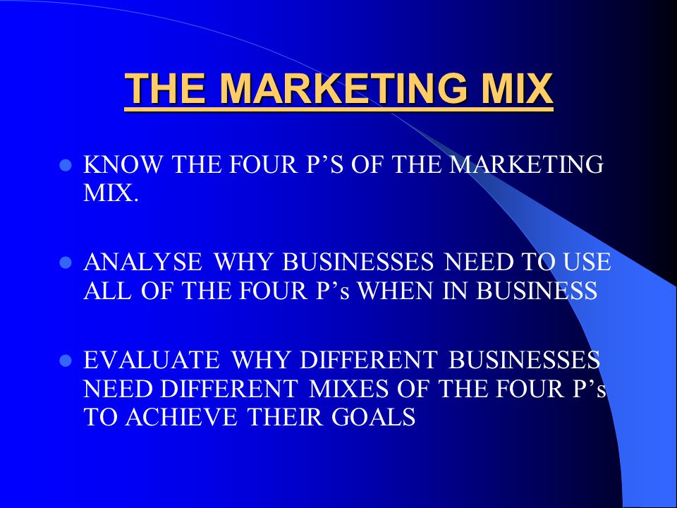 THE MARKETING MIX KNOW THE FOUR P’S OF THE MARKETING MIX.