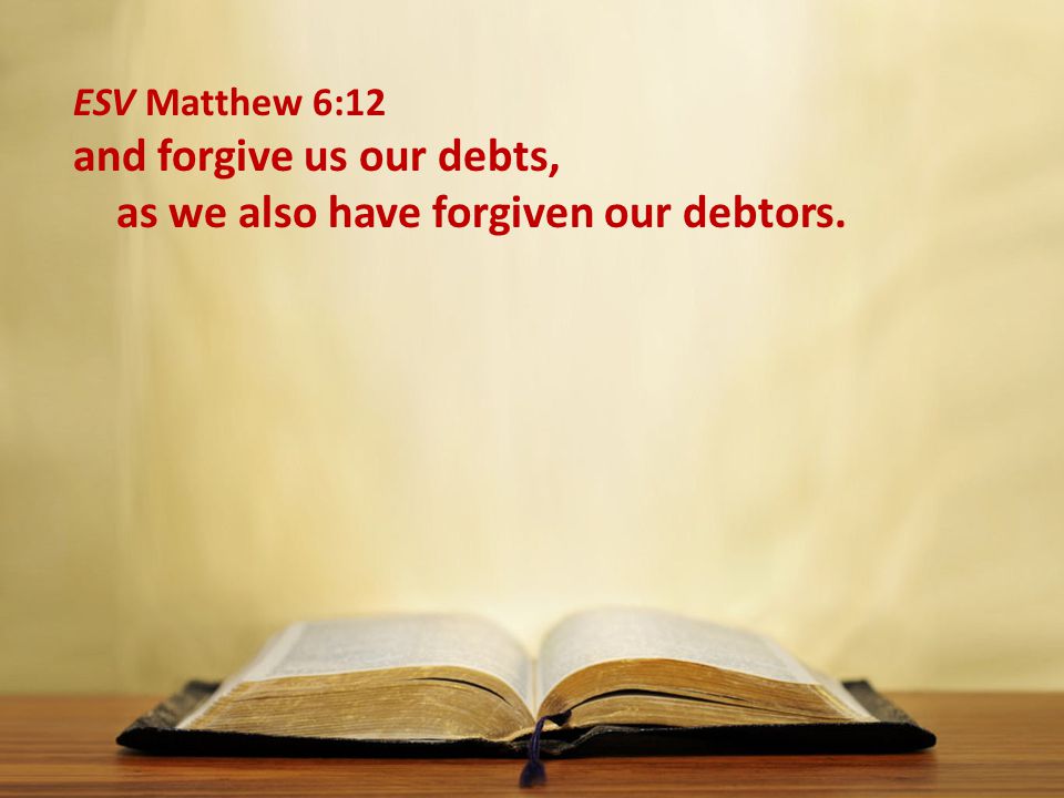and forgive us our debts, as we also have forgiven our debtors.